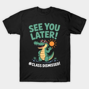 See You Later Alligator Class Dismissed Teacher Appreciation T-Shirt